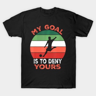My Goal Is To Deny Yours Soccer Goalie Defender T-Shirt
